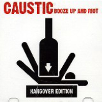 Caustic (USA) - Booze Up And Riot Hangover Edition