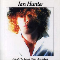 Ian Hunter - All Of The Good Ones Are Taken
