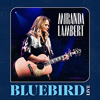Miranda Lambert - Bluebird (Live Single)