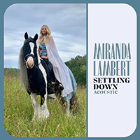 Miranda Lambert - Settling Down (Acostic Single)
