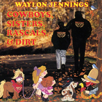 Waylon Jennings - Cowboys, Sisters, Rascals and Dirt