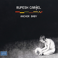 Rupesh Cartel - Anchor Baby (Limited Edition)