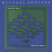 Michael Brecker - Now You See It..(Now You Don't