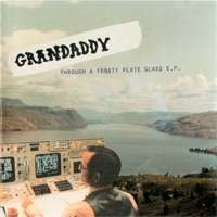 Grandaddy - Through A Frosty Plate Glass (EP)
