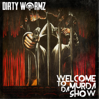 Dirty Wormz - Welcome to da Murda Show (Single)