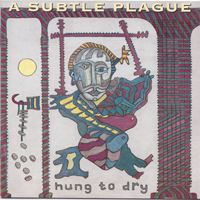 Subtle Plague - Hung To Dry