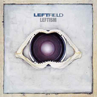 Leftfield - Leftism (re-release 2005)