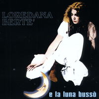 Loredana Berte - E La Luna Busso'