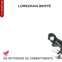 Loredana Berte - Un pettirosso da combattimento (Limited Edition)