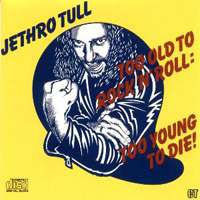 Jethro Tull - Too Old To Rock 'n' Roll Too Young To Die!