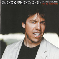 George Thorogood & The Destroyers - Bad To The Bone