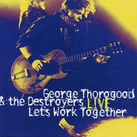 George Thorogood & The Destroyers - Let's Work Together - Live