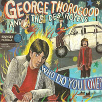 George Thorogood & The Destroyers - Who Do You Love?