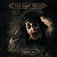 Tiger Lillies - Either Or
