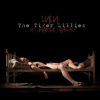 Tiger Lillies - Lulu - A Murder Ballad