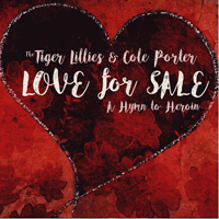 Tiger Lillies - Love For Sale