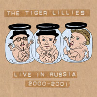 Tiger Lillies - Live In Russia 2000-2001
