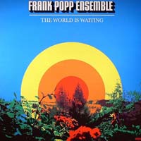 Frank Popp Ensemble - The World Is Waiting