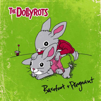 Dollyrots - Barefoot + Pregnant (Pledger Exclusive)