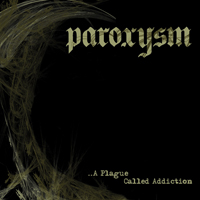 Paroxysm (AUS) - ...A Plague Called Addiction