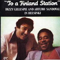 Dizzy Gillespie - Dizzy Gillespie and Arturo Sandoval in Helsinki - To a Finland Station (split)