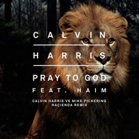 Calvin Harris - Pray To God (Calvin Harris vs. Mike Pickering Hacienda Remix) (Feat.)