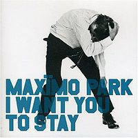 Maximo Park - I Want You To Stay (Single)