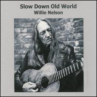Willie Nelson - Slow Down Old World