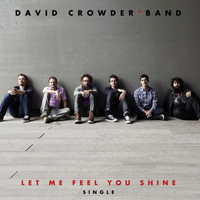 David Crowder Band - Let Me Feel You Shine