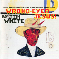Jim White - Wrong-Eyed Jesus!