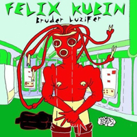 Felix Kubin - Bruder Luzifer: 1984-2006 Anthology