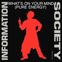 Information Society - What's On Your Mind/Pure Energy (Single)
