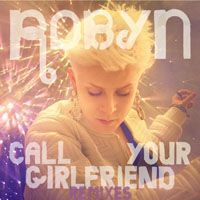 Robyn - Call Your Girlfriend  (Remixes Single)