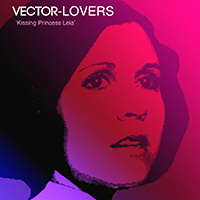 Vector Lovers - Kissing Princess Leia (2015 Mix) (single)