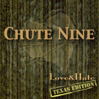 Chute Nine - Love & Hate (Texas Edition)