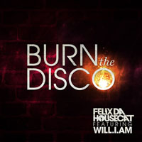 Will.I.Am - Felix da Housecat - Burn the Disco (feat. Will.I.Am) (Radio Edit) [Single]