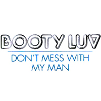 Booty Luv - Don't Mess With My Man - Remixes (Promo Single - CD 1)