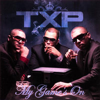 T.X.P - My Game's On