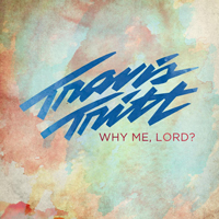 Travis Tritt - Why Me, Lord (Single)