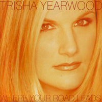Trisha Yearwood - Where Your Road Leads (International Version)