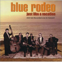 Blue Rodeo - Just Like a Vacation (CD 1)