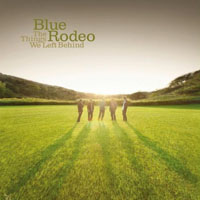 Blue Rodeo - The Things We Left Behind (CD 1)