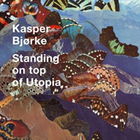 Kasper Bjorke - Standing On Top Of Utopia (Deluxe Edition)