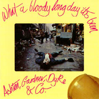 Ashton, Gardner and Dyke - What A Bloody Long Day It's Been