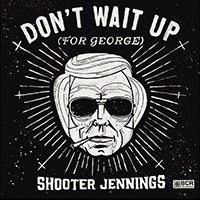 Shooter Jennings - Don't Wait Up (for George) (EP)