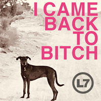 L7 - I Came Back to Bitch