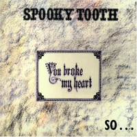 Spooky Tooth - You Broke My Heart, So I Buste