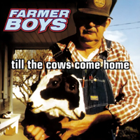 Farmer Boys - Till the Cows Come Home (Limited Edition)