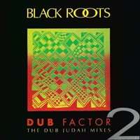 Black Roots - Dub Factor 2 - The Dub Judah Mixes