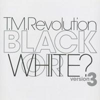 T.M.Revolution - Black Or White? Version 3 (Single)